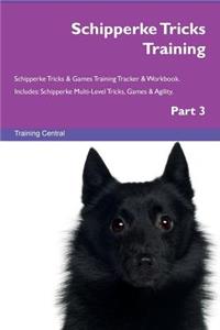 Schipperke Tricks Training Schipperke Tricks & Games Training Tracker & Workbook. Includes: Schipperke Multi-Level Tricks, Games & Agility. Part 3