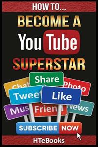 How To Become a YouTube Superstar