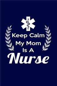 Keep Calm My Mom Is a Nurse