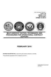 Army Techniques Publication ATP 4-10 MCRP 4-11H NTTP 4-09.1 AFMAN 10-409-O Multi-Service Tactics, Techniques, and Procedures for Operational Contract Support February 2016