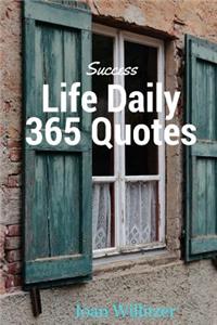 Success Life Daily 365 Quotes: Inspiration & Motivation Change Your Life and to Success Happiness