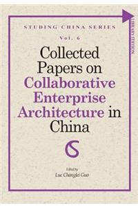 Collected Papers on Collaborative Enterprise Architecture in China
