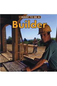 I Want to Be a Builder
