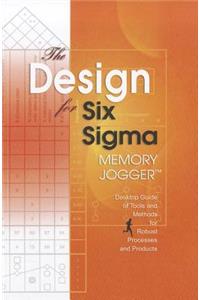 The Design for Six SIGMA Memory Jogger Desktop Guide: Desktop Guide of Tools And Methods for Robust Processes And Products