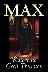 Max by Katherine Cecil Thurston, Fiction, Literary
