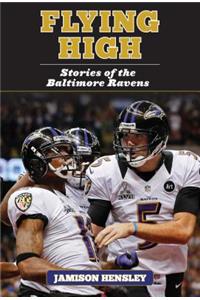 Flying High: Stories of the Baltimore Ravens