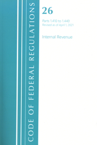 Code of Federal Regulations, Title 26 Internal Revenue 1.410-1.440, Revised as of April 1, 2021