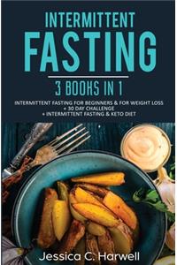 Intermittent Fasting: 3 Books in 1 - Intermittent Fasting for Beginners & Weight Loss + 30 Day Challenge + Intermittent Fasting & Keto Diet