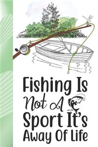 Fishing Is Not A Sport It's Away Of Life