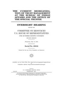 The current reorganization of trust management at the Bureau of Indian Affairs and the Office of the Special Trustee