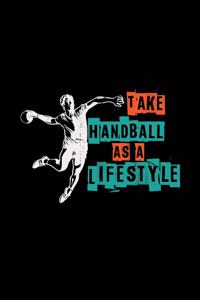 Take handball as a lifestyle