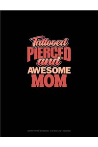 Tattooed Pierced And Awesome Mom