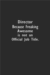 Director Because Freaking Awesome is not an Official Job Title