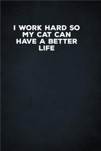 I Work Hard So My Cat Can Have A Better Life