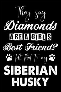 They Say Diamonds Are A Girl's Best Friend Tell That To My Siberian Husky