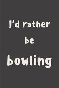 I'd rather be bowling