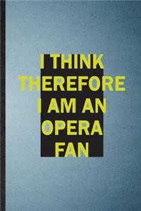 I Think Therefore I Am an Opera Fan