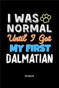 I Was Normal Until I Got My First Dalmatian Notebook - Dalmatian Dog Lover and Pet Owner