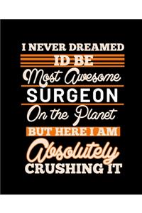 I Never Dreamed Id Be Most Awesome Surgeon on the Planet But Here I Am Absolutely Crushing It