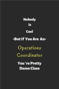 Nobody is cool but if you are a Operations Coordinator you're pretty damn close