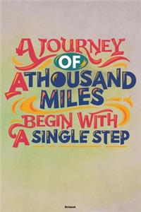A Journey of a Thousand Miles Begin with a Single Step Notebook