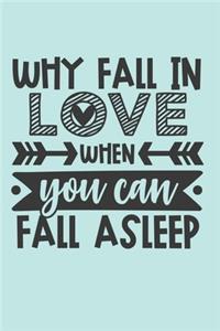 Why Fall In Love When You Can Fall Asleep