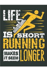 Life Is Short Running Makes It Seem Longer