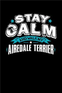 Stay Calm And Walk My Airedale Terrier