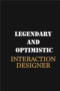 Legendary and Optimistic Interaction designer