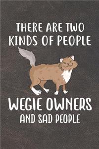 There Are Two Kinds Of People Wegie Owners And Sad People Notebook Journal