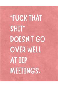 Fuck That Shit Doesn't Go Over Well at IEP Meetings