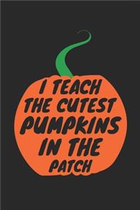 Halloween Teacher Notebook - I Teach The Cutest Pumpkins In The Patch Journal - Halloween Gift for Teacher - Teacher Diary