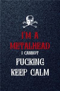 I'm A Metalhead I Cannot Fucking Keep Calm