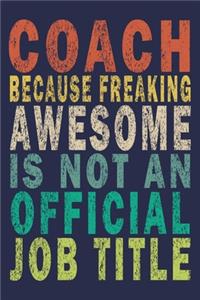 Coach Because Freaking Awesome is not An Official Job Title: appreciation or retirement gift ideas for any sports basketball, softball, volleyball journal