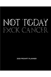 NOT TODAY Fxck Cancer