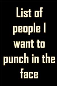 List of people I want to punch in the face.