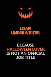 Loan underwriter Because Halloween Lover Is Not An Official Job Title