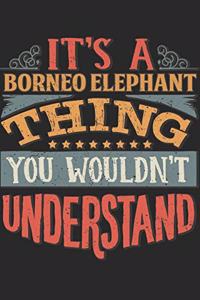 It's A Borneo Elephant Thing You Wouldn't Understand