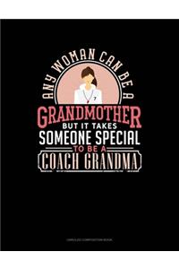 Any Woman Can Be A Grandmother But It Takes Someone Special To Be A Coach Grandma