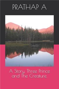 Story, Three Prince and The Creature.