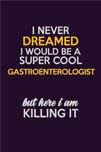 I Never Dreamed I Would Be A Super cool Gastroenterologist But Here I Am Killing It