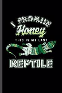 I promise Honey this is my last Reptile