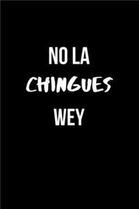 No la Chingues Wey