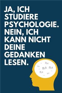 Ja, ich studiere Psychologie. Nein, ich kann nicht deine Gedanken lesen.