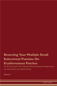 Reversing Your Multiple Small Subcorneal Pustules On Erythematous Patches