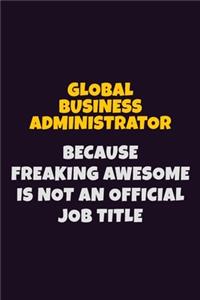 Global Business Administrator, Because Freaking Awesome Is Not An Official Job Title