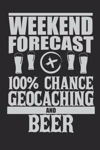 Weekend Forecast 100% Chance Geocaching And Beer