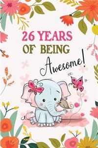 26 Years of Being Awesome!: Awesome 26 years old birthday gift Lined Journal for Kids, Students, Girls and Teens, 100 Pages 6 x 9 inch Journal for Writing or taking note. Cute 
