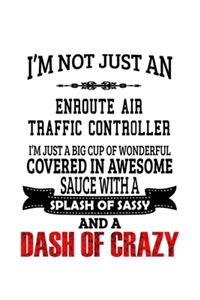 I'm Not Just An Enroute Air Traffic Controller I'm Just A Big Cup Of Wonderful