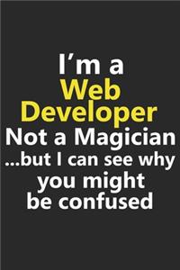 I'm a Web Developer Not A Magician But I Can See Why You Might Be Confused
